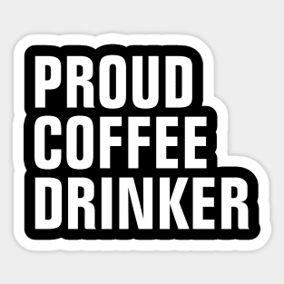 Proud Coffee Drinker - Coffee Lover Gift Sticker